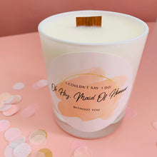 Load image into Gallery viewer, Maid of Honour Proposal Candle
